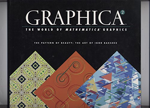 Stock image for Graphica 2: The World of Mathematica Graphics. The Pattern of Beauty: The Art of Igor Bakshee for sale by Michael Patrick McCarty, Bookseller