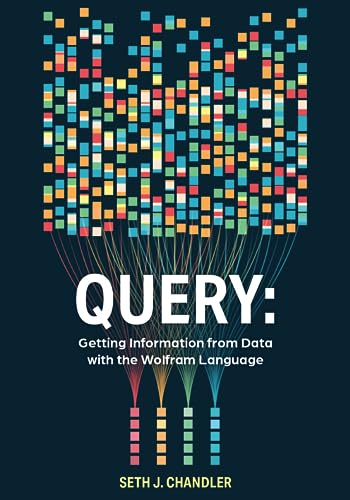 Imagen de archivo de Query: Getting Information from Data with the Wolfram Language [Paperback] Seth J. Chandler a la venta por Lakeside Books