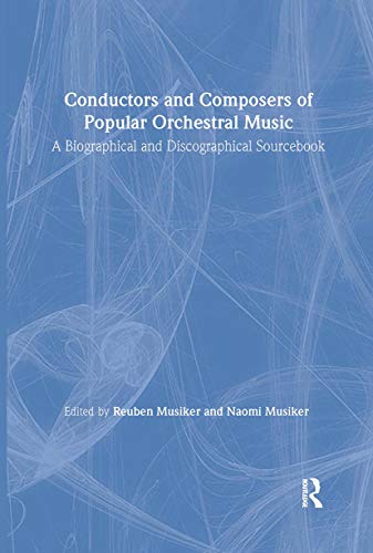 Conductors and Composers of Popular Orchestral Music: A Biographical and Discographical Sourcebook (Hardback) - Naomi Musiker, Reuben Musiker