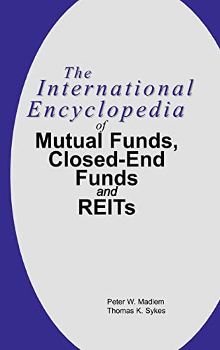 9781579580865: The International Encyclopedia of Mutual Funds, Closed-End Funds, and REITs