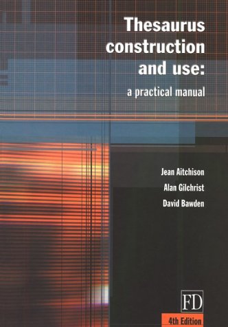 Thesaurus Construction and Use: A Practical Manual (9781579582739) by Aitchison, Jean; Gilchrist, Alan; Bawden, David