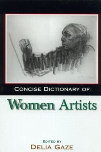 Concise Dictionary of Women Artists - Gaze, Delia [Editor]