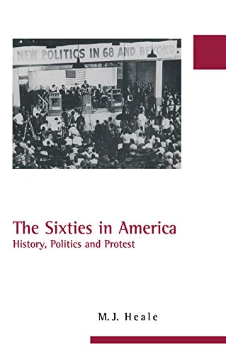 The Sixties in America: History, Politics and Protest (America in the 20Th/21st Century Series) - Heale, M.J.