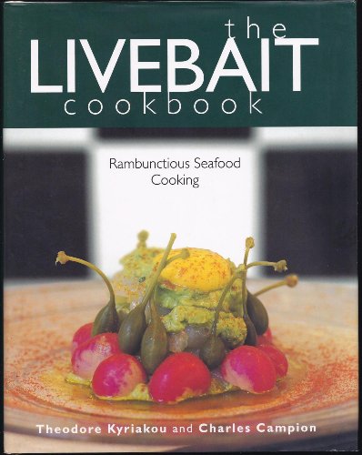 The Livebait Cookbook: Rambunctious Seafood Cooking (9781579590277) by Kyriakou, Theodore; Campion, Charles