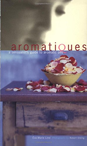 Beispielbild fr Aromatiques: A Sensualist's Guide to Aromatic Oils zum Verkauf von SecondSale