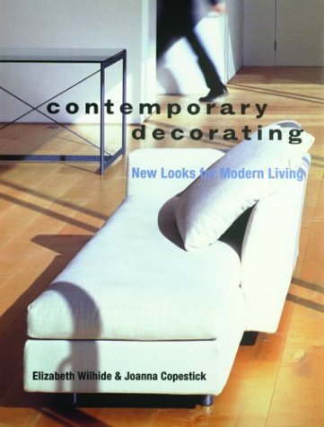 Contemporary Decorating: New Looks for Modern Living (9781579590888) by Elizabeth Wilhide; Joanna Copestick