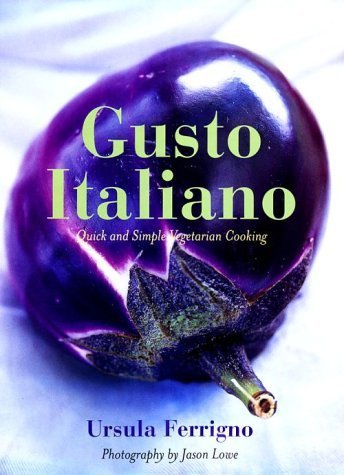 Imagen de archivo de Gusto Italiano: Quick and Simple Vegetarian Cooking a la venta por Open Books