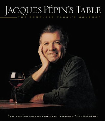 Beispielbild fr Jacques P�pin's Table: The Complete "Today's Gourmet" zum Verkauf von Wonder Book
