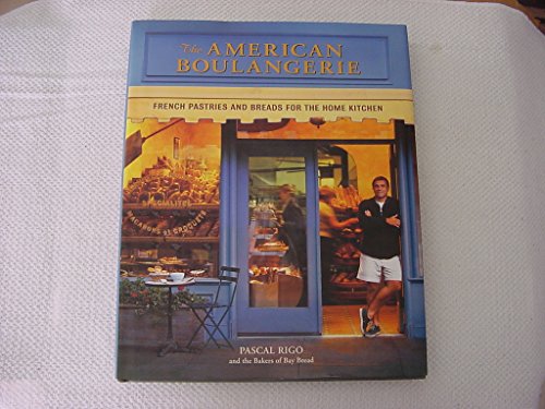 Stock image for The American Boulangerie: Authentic French Pastries and Breads for the Home Kitchen for sale by Books of the Smoky Mountains