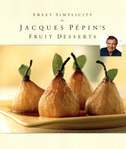 9781579595302: Sweet Simplicity: Jacques Pepin's Fruit Desserts