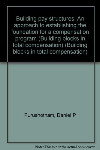 Beispielbild fr Building pay structures: An approach to establishing the foundation for a compensation program (Building blocks in total compensation) zum Verkauf von Irish Booksellers