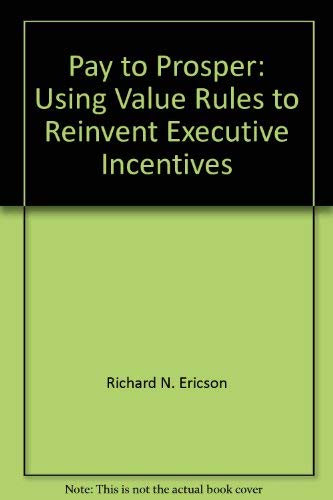 Stock image for Pay to Prosper: Using Value Rules to Reinvent Executive Incentives for sale by Wonder Book