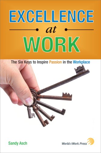 Stock image for Excellence at Work : The Six Keys to Inspire Passion in the Workplace for sale by Better World Books: West