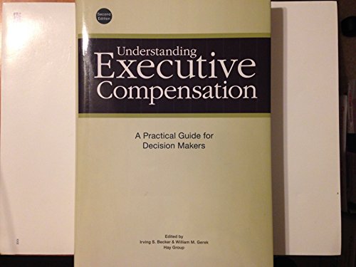 Beispielbild fr Understanding Executive Compensation --A Practical Guide for Decision Makers (2012) zum Verkauf von New Legacy Books