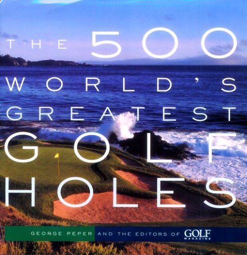Beispielbild fr The 500 World's Greatest Golf Holes zum Verkauf von BooksRun