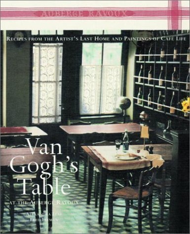 Van Gogh's Table at the Auberge Ravoux: Recipes From the Artist's Last Home and Paintings of Cafe Life (9781579651824) by Alexandra Leaf; Fred Leeman