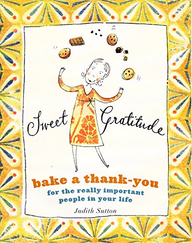 Stock image for Sweet Gratitude: Bake a Thank-You for the Really Important People in Your Life for sale by Gulf Coast Books