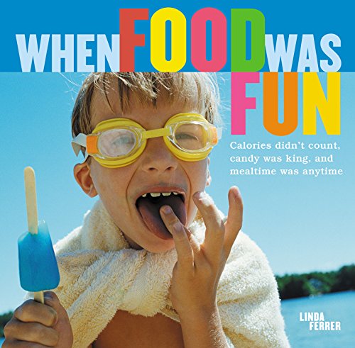 Beispielbild fr When Food Was Fun: Calories didn't count, candy was king, and mealtime was anytime zum Verkauf von Wonder Book