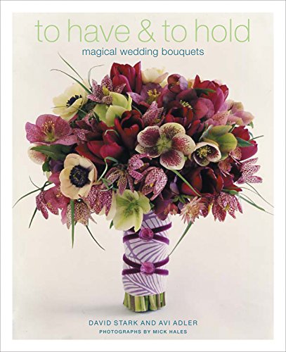 9781579652784: To Have and to Hold: Magical Wedding Bouquets