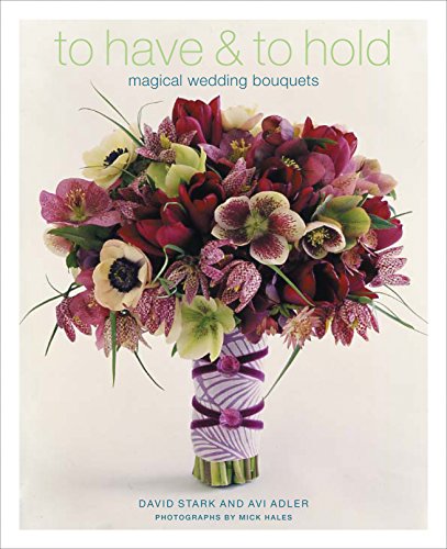 Stock image for To Have and to Hold: Magical Wedding Bouquets for sale by Greener Books