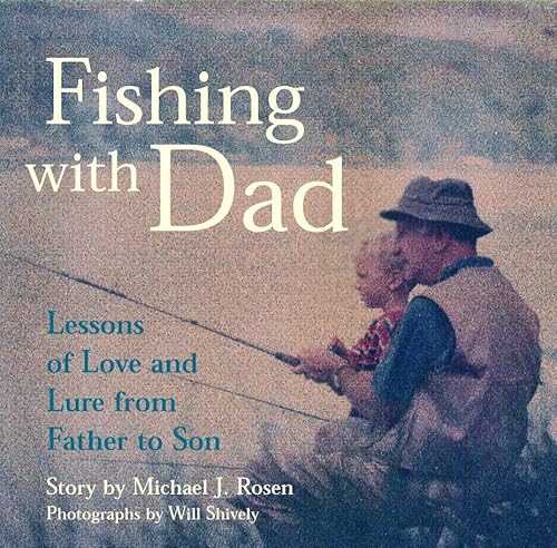 Fishing with Dad: Lessons of Love and Lure from Father to Son (9781579652869) by Rosen, Michael J.