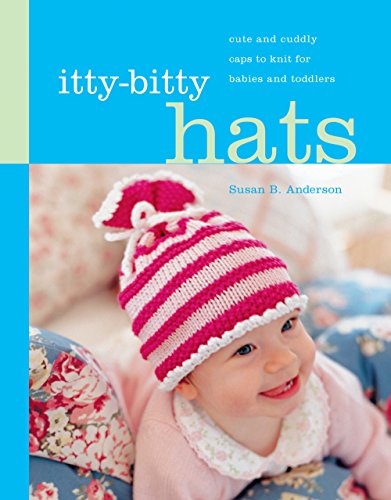 Stock image for Itty-Bitty Hats: cute and cuddly caps to knit for babies and toddlers for sale by ZBK Books