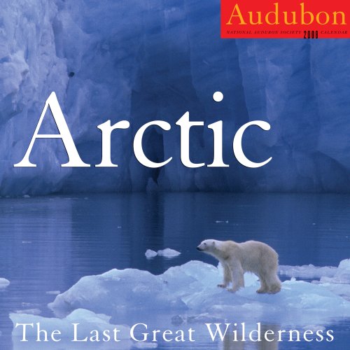 Audubon Arctic Calendar 2008: The Last Great Wilderness (9781579653286) by National Audubon Society