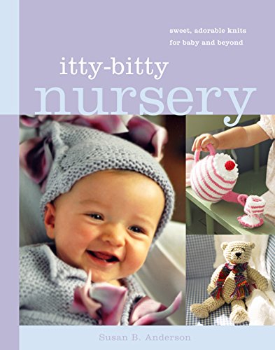 Imagen de archivo de Itty-Bitty Nursery: Sweet, Adorable Knits for the Baby and Beyond a la venta por ThriftBooks-Atlanta