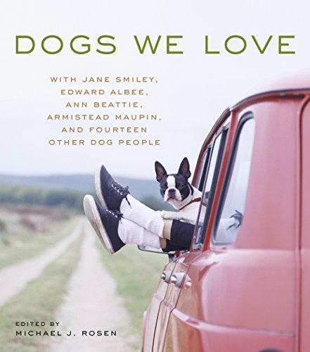 Beispielbild fr Dogs We Love: With Jane Smiley, Edward Albee, Ann Beattie, Armistead Maupin, and Fourteen Other Dog People zum Verkauf von Nelsons Books