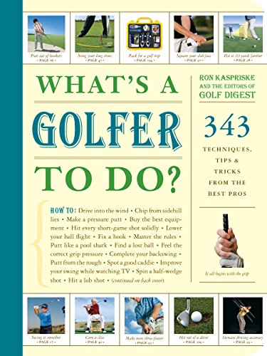 Imagen de archivo de What's a Golfer to Do?: 343 Techniques, Tips, and Tricks from the Best Pros a la venta por SecondSale