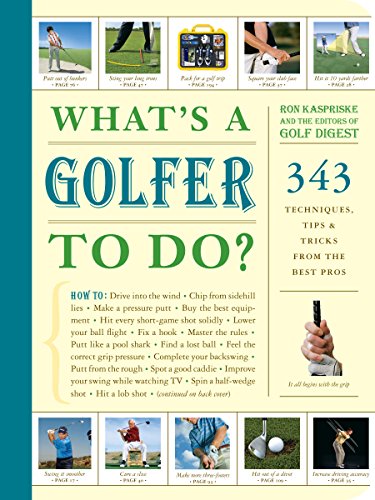 Stock image for What's a Golfer to Do?: 343 Techniques, Tips, and Tricks from the Best Pros for sale by Gulf Coast Books