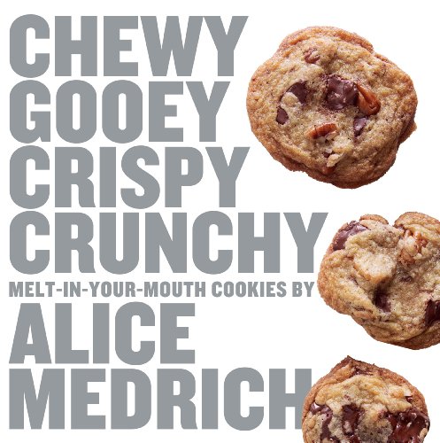 9781579653972: Chewy Gooey Crispy Crunchy Melt-in-Your-Mouth Cookies by Alice Medrich