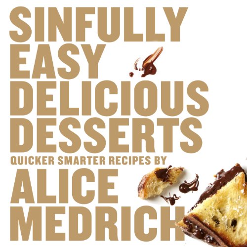 Sinfully Easy Delicious Desserts (9781579653989) by Medrich, Alice