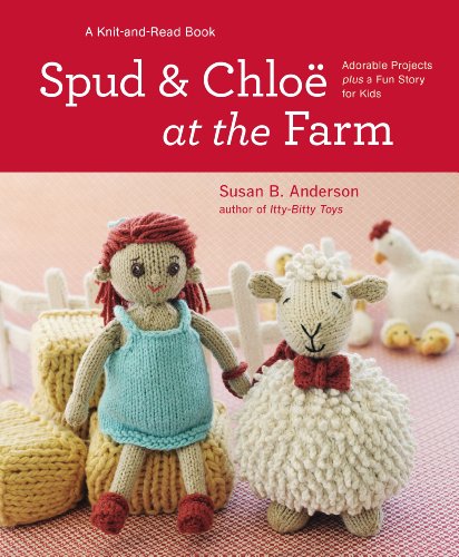 9781579654306: Spud & Chlo at the Farm: Adorable Projects Plus a Fun Story for Kids