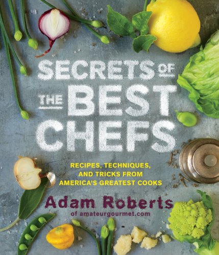 Imagen de archivo de Secrets of the Best Chefs: Recipes, Techniques, and Tricks from America's Greatest Cooks a la venta por SecondSale