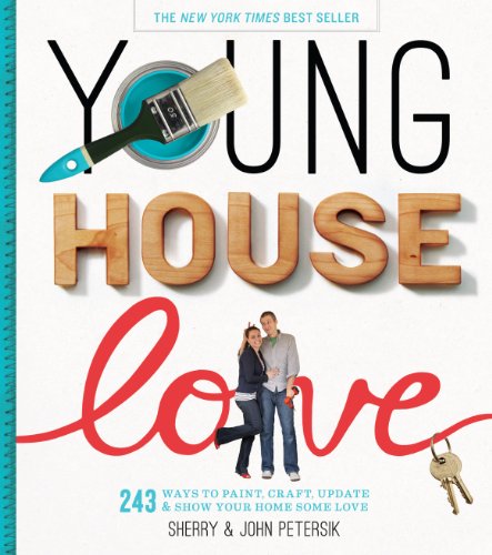 Stock image for Young House Love: 243 Ways to Paint, Craft, Update & Show Your Home Some Love for sale by Your Online Bookstore