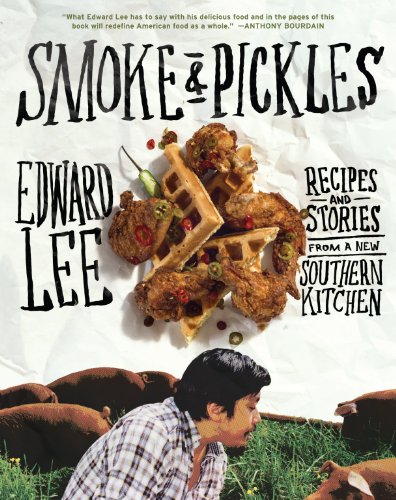 Smoke and Pickles: Recipes and Stories from a New Southern Kitchen (9781579654924) by Lee, Edward