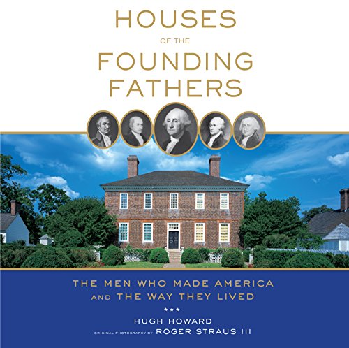 Beispielbild fr Houses of the Founding Fathers: The Men Who Made America and the Way They Lived zum Verkauf von SecondSale