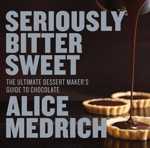 Beispielbild fr Seriously Bitter Sweet: The Ultimate Dessert Maker's Guide to Chocolate zum Verkauf von Gulf Coast Books