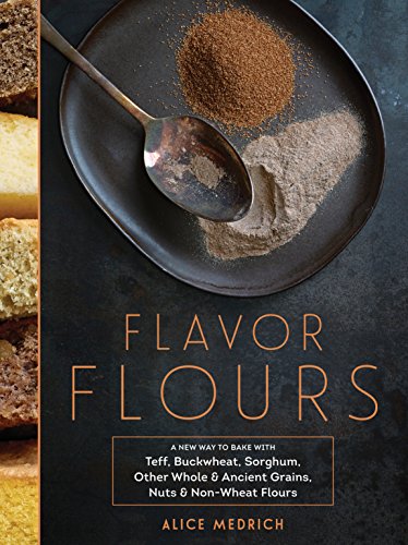 Stock image for Flavor Flours: A New Way to Bake with Teff, Buckwheat, Sorghum, Other Whole & Ancient Grains, Nuts & Non-Wheat Flours for sale by ThriftBooks-Atlanta