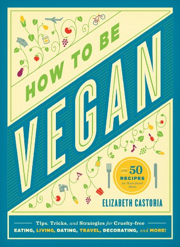Beispielbild fr How to Be Vegan: Tips, Tricks, and Strategies for Cruelty-Free Eating, Living, Dating, Travel, Decorating, and More zum Verkauf von SecondSale