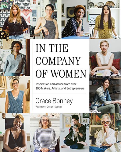 Stock image for In the Company of Women: Inspiration and Advice from over 100 Makers, Artists, and Entrepreneurs for sale by Gulf Coast Books