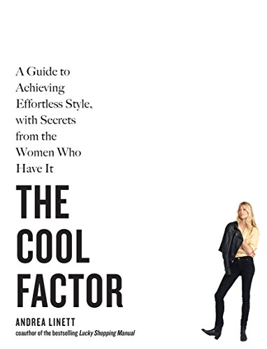 Stock image for The Cool Factor: A Guide to Achieving Effortless Style, with Secrets from the Women Who Have It for sale by SecondSale