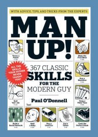 Stock image for Man Up!: 367 Classic Skills for the Modern Guy for sale by SecondSale
