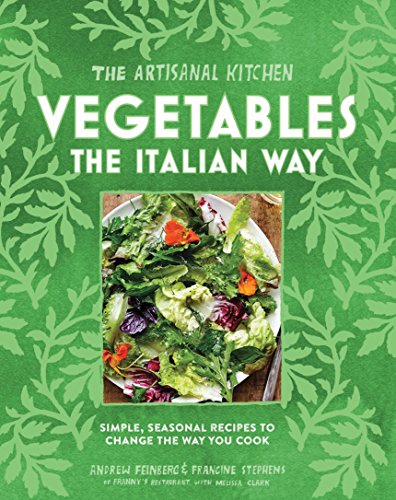 Beispielbild fr The Artisanal Kitchen: Vegetables the Italian Way: Simple, Seasonal Recipes to Change the Way You Cook zum Verkauf von HPB Inc.