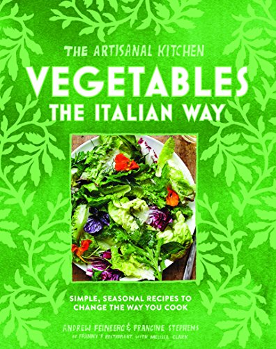 Stock image for The Artisanal Kitchen: Vegetables the Italian Way: Simple, Seasonal Recipes to Change the Way You Cook for sale by Book Outpost