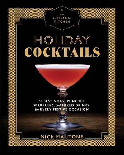 Beispielbild fr The Artisanal Kitchen: Holiday Cocktails: The Best Nogs, Punches, Sparklers, and Mixed Drinks for Every Festive Occasion zum Verkauf von SecondSale