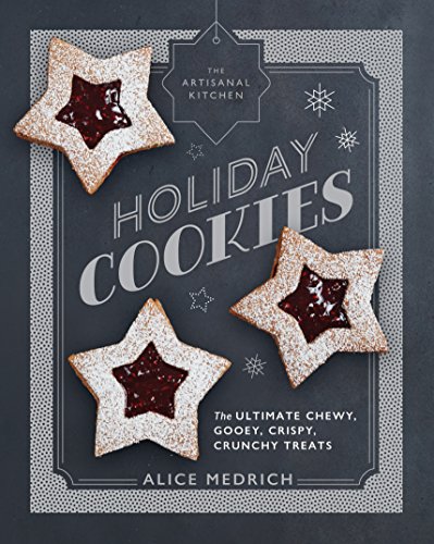 Imagen de archivo de The Artisanal Kitchen: Holiday Cookies: The Ultimate Chewy, Gooey, Crispy, Crunchy Treats a la venta por ThriftBooks-Reno