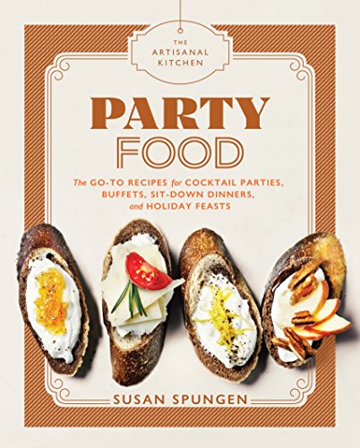 Imagen de archivo de The Artisanal Kitchen: Party Food: Go-To Recipes for Cocktail Parties, Buffets, Sit-Down Dinners, and Holiday Feasts a la venta por ThriftBooks-Dallas