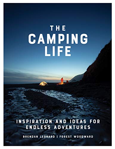 Stock image for The Camping Life: Inspiration and Ideas for Endless Adventures for sale by SecondSale